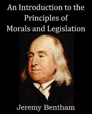 An Introduction to the Principles of Morals and Legislation - Bentham, Jeremy