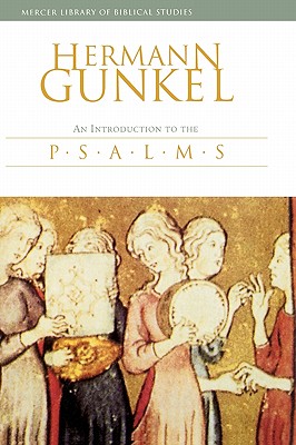 An Introduction to the Psalms: The Genres of the Religious Lyric of Israel - Gunkel, Hermann, and Begrich, Joachim, and Nogalski, James D (Translated by)