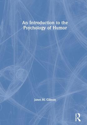 An Introduction to the Psychology of Humor - Gibson, Janet M.
