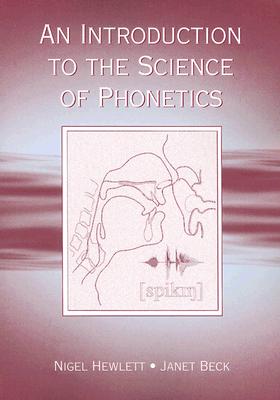 An Introduction to the Science of Phonetics - Hewlett, Nigel, and Beck, Janet MacKenzie