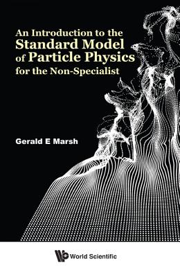 An Introduction To The Standard Model Of Particle Physics For The Non-specialist - Marsh, Gerald E