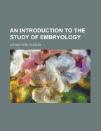 An Introduction to the Study of Embryology