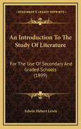 An Introduction to the Study of Literature: For the Use of Secondary and Graded Schools