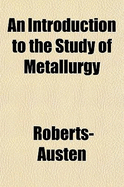 An Introduction to the Study of Metallurgy