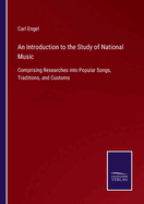 An Introduction to the Study of National Music: Comprising Researches into Popular Songs, Traditions, and Customs
