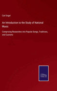 An Introduction to the Study of National Music: Comprising Researches into Popular Songs, Traditions, and Customs