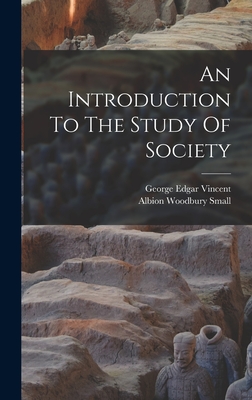 An Introduction To The Study Of Society - Small, Albion Woodbury, and George Edgar Vincent (Creator)