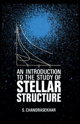 An Introduction to the Study of Stellar Structure - Chandrasekhar, S