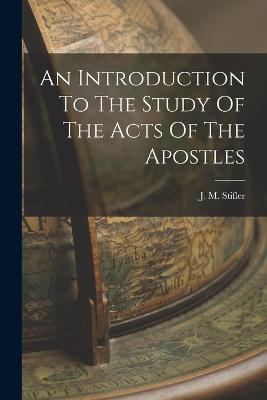 An Introduction To The Study Of The Acts Of The Apostles - Stifler, J M