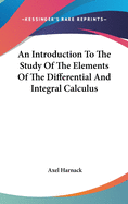 An Introduction To The Study Of The Elements Of The Differential And Integral Calculus