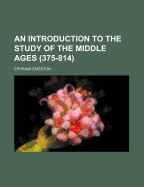 An Introduction to the Study of the Middle Ages (375-814)