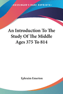 An Introduction To The Study Of The Middle Ages 375 To 814