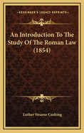 An Introduction to the Study of the Roman Law (1854)