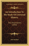 An Introduction to the Study of Universal History: Two Dissertations (1850)