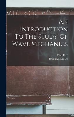 An Introduction To The Study Of Wave Mechanics - Broglie, Louis De, and Flint, Ht