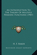 An Introduction To The Theory Of Multiply Periodic Functions (1907)