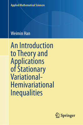 An Introduction to Theory and Applications of Stationary Variational-Hemivariational Inequalities - Han, Weimin