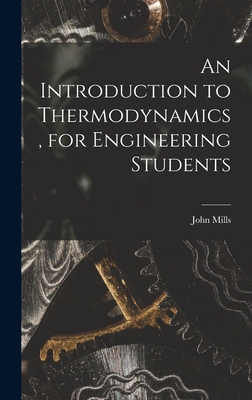 An Introduction to Thermodynamics, for Engineering Students - Mills, John