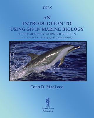 An Introduction To Using GIS In Marine Biology: Supplementary Workbook Seven: An Introduction To Using QGIS (Quantum GIS) - MacLeod, Colin D