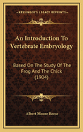 An Introduction to Vertebrate Embryology: Based on the Study of the Frog and the Chick