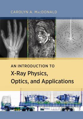 An Introduction to X-Ray Physics, Optics, and Applications - MacDonald, Carolyn