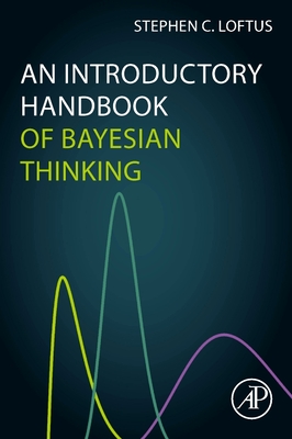 An Introductory Handbook of Bayesian Thinking - Loftus, Stephen C