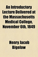 An Introductory Lecture Delivered at the Massachusetts Medical College, November 6th, 1849 (Classic Reprint)