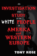 An Investigation and Study of the White People of America and Western Europe