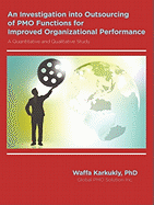 An Investigation Into Outsourcing of Pmo Functions for Improved Organizational Performance: A Quantitative and Qualitative Study