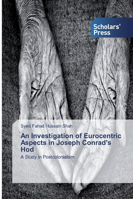 An Investigation of Eurocentric Aspects in Joseph Conrad's Hod - Hussain Shah, Syed Fahad