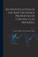 An Investigation of the Base Exchange Properties of Certain Clay Minerals