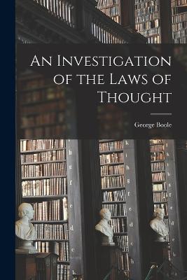An Investigation of the Laws of Thought [microform] - Boole, George