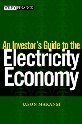 An Investor's Guide to the Electricity Economy - Makansi, Jason