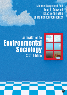 An Invitation to Environmental Sociology - Bell, Michael Mayerfeld, and Ashwood, Loka L., and Leslie, Isaac