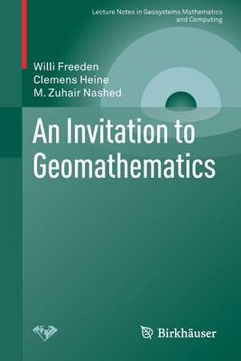 An Invitation to Geomathematics - Freeden, Willi, and Heine, Clemens, and Nashed, M Zuhair