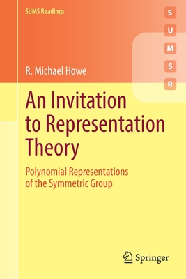 An Invitation to Representation Theory: Polynomial Representations of the Symmetric Group - Howe, R. Michael