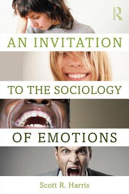 An Invitation to the Sociology of Emotions - Harris, Scott