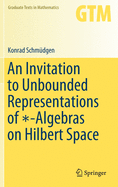 An Invitation to Unbounded Representations of  -Algebras on Hilbert Space