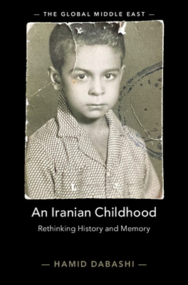 An Iranian Childhood: Rethinking History and Memory - Dabashi, Hamid