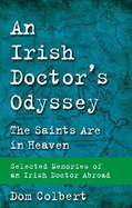 An Irish Doctor's Odyssey: The Saints Are in Heaven - Selected Memories of an Irish Doctor Abroad