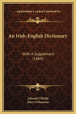 An Irish-English Dictionary: With a Supplement (1864) - O'Reilly, Edward