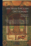 An Irish-English Dictionary: With Copious Quotations from the Most Esteemed Ancient and Modern Writers, to Elucidate the Meaning of Obscure Words, and Numerous Comparisons of Irish Words with Those of Similar Orthography, Sense, or Sound in the Welsh and
