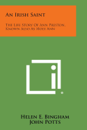 An Irish Saint: The Life Story of Ann Preston, Known Also as Holy Ann - Bingham, Helen E, and Potts, John (Introduction by)