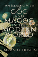 An Islamic View of Gog and Magog in the Modern World: Gog and Magog in the Modern World