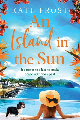 An Island in the Sun: The feel-good escapist read from Kate Frost - Frost, Kate