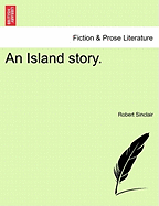 An Island Story. - Sinclair, Robert