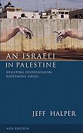 An Israeli In Palestine: Resisting Dispossession, Redeeming Israel