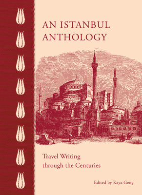 An Istanbul Anthology: Travel Writing Through the Centuries - Gen, Kaya (Editor)