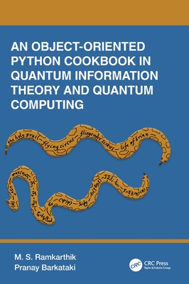 An Object-Oriented Python Cookbook in Quantum Information Theory and Quantum Computing - Ramkarthik, M S, and Barkataki, Pranay