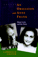 An Obsession with Anne Frank: Meyer Levin and The"diary" - Graver, Lawrence